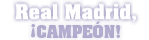 Real Madrid, &iexcl;campe&oacute;n!